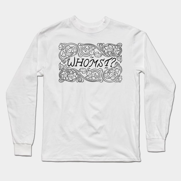 Whomst? Long Sleeve T-Shirt by Pod and Prejudice